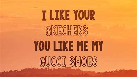 i want the gucci|skechers songs.